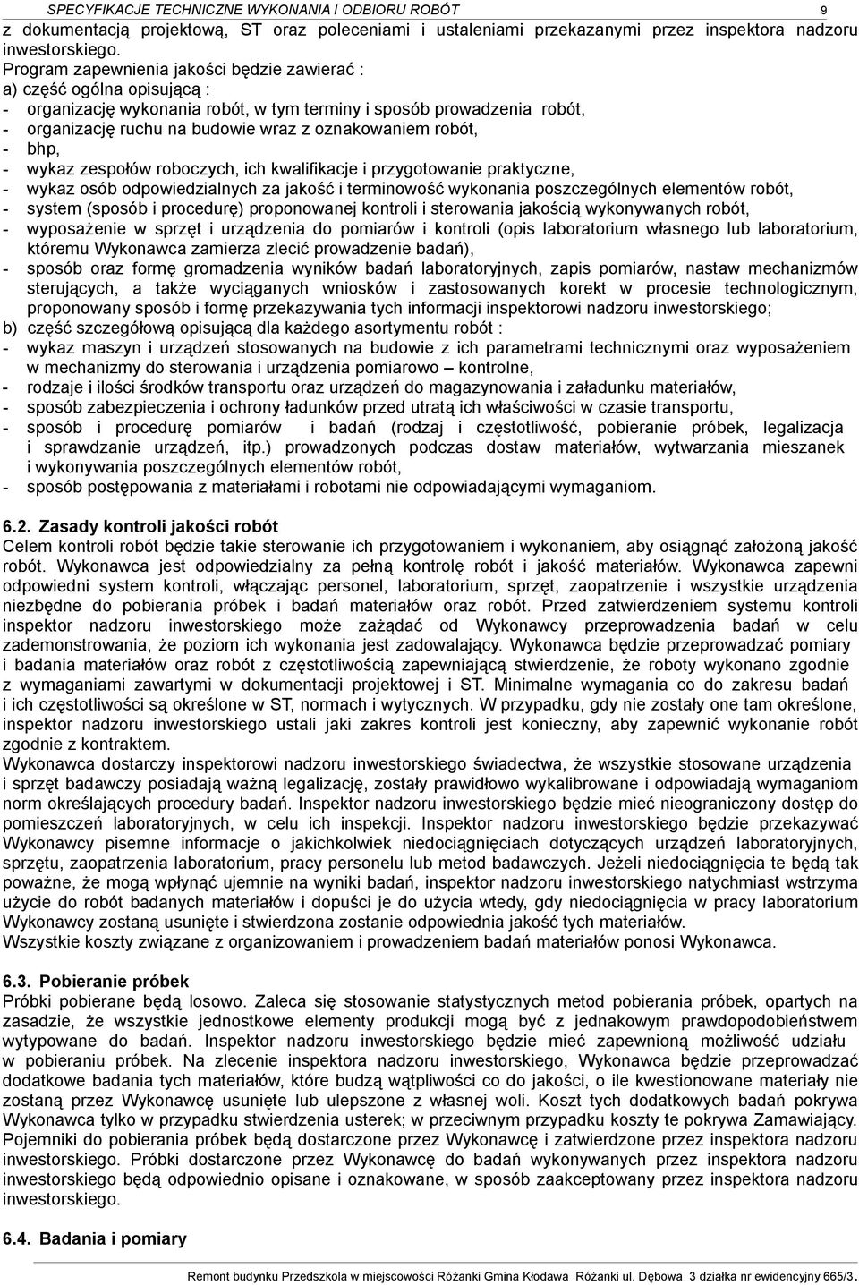 robót, - bhp, - wykaz zespołów roboczych, ich kwalifikacje i przygotowanie praktyczne, - wykaz osób odpowiedzialnych za jakość i terminowość wykonania poszczególnych elementów robót, - system (sposób