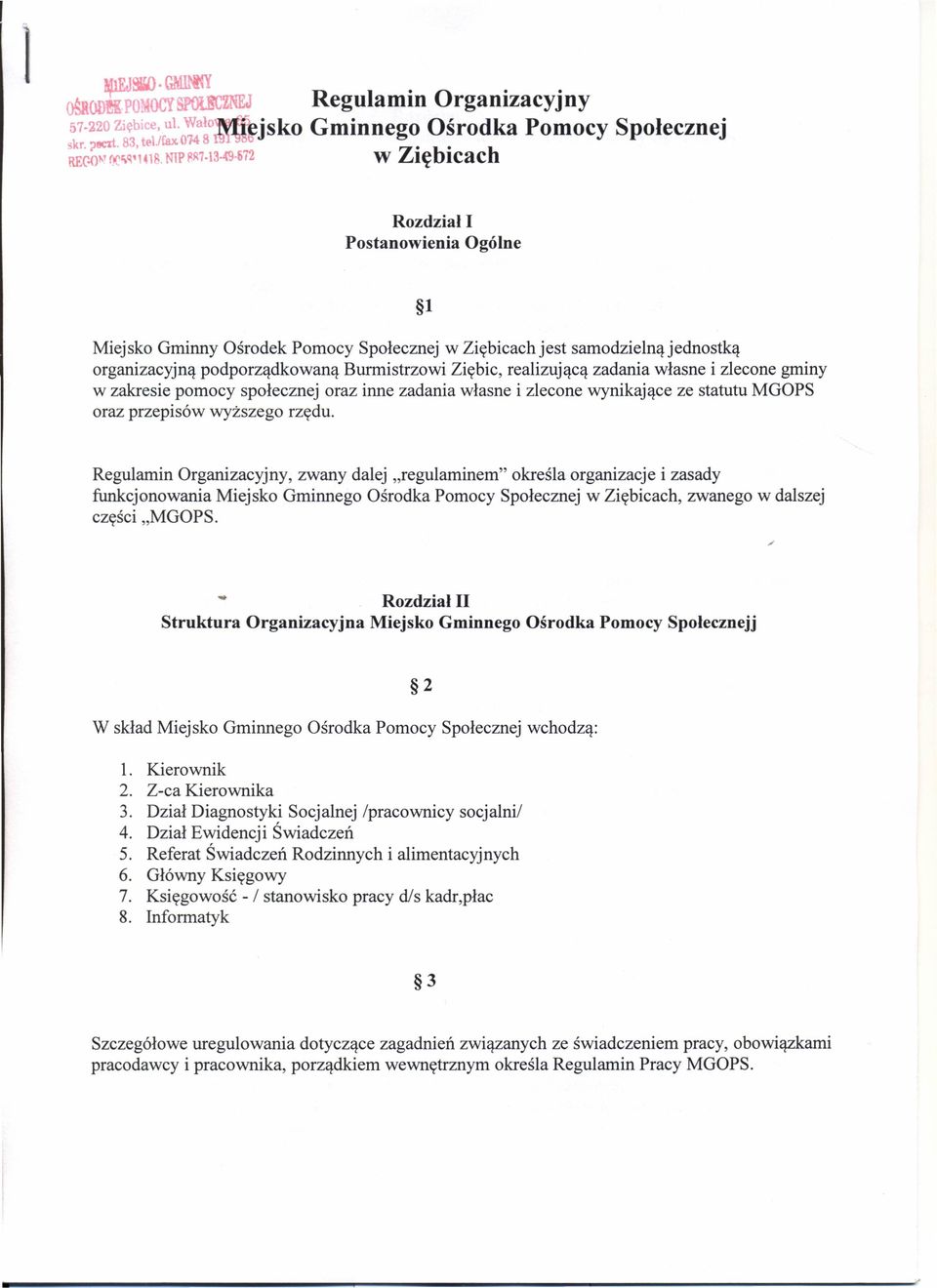 .672 W Ziębieach Rozdział I Postanowienia Ogólne 1 Miejsko Gminny Ośrodek Pomocy Społecznej w Ziębieach jest samodzielną jednostką organizacyjną podporządkowaną Burmistrzowi Ziębie, realizującą