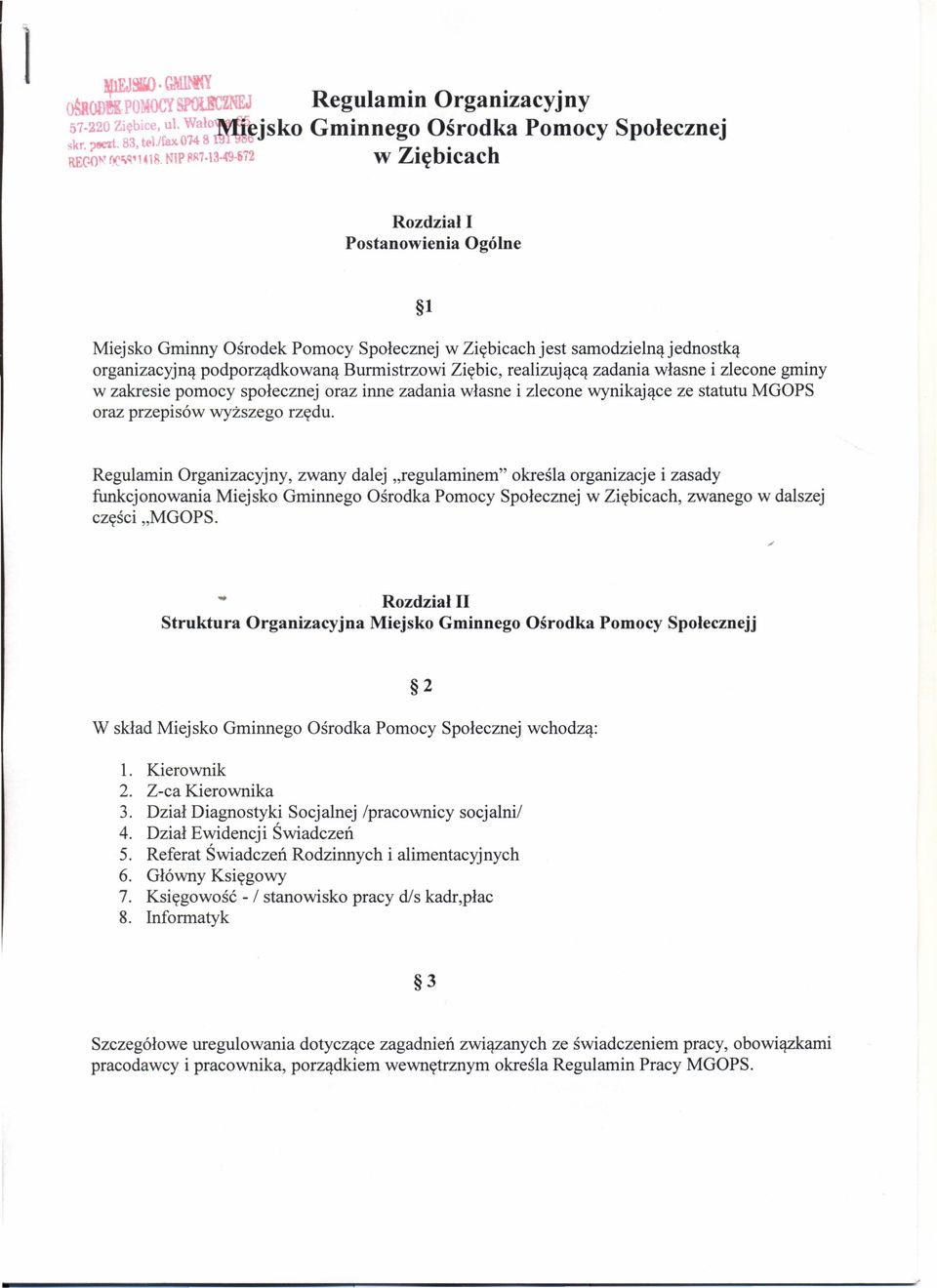 realizującą zadania własne i zlecone gminy w zakresie pomocy społecznej oraz inne zadania własne i zlecone wynikające ze statutu MGOPS oraz przepisów wyższego rzędu.