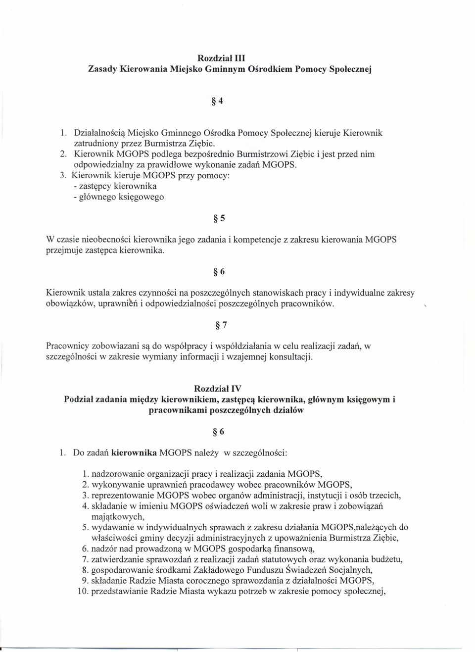 Kierownik kieruje MGOPS przy pomocy: - zastępcy kierownika - głównego księgowego 5 W czasie nieobecności kierownika jego zadania i kompetencje z zakresu kierowania MGOPS przejmuje zastępca kierownika.