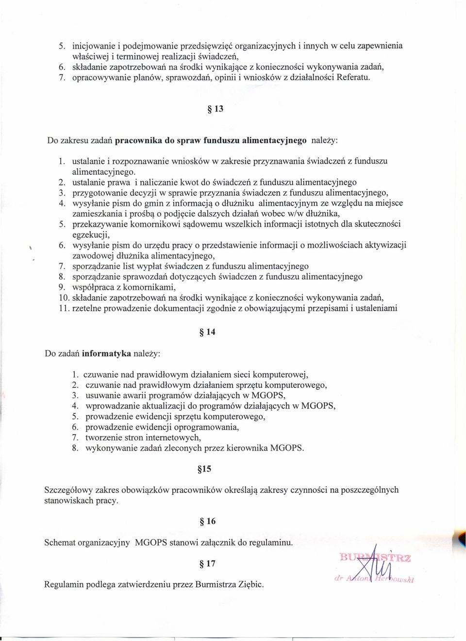 13 Do zakresu zadań pracownika do spraw funduszu alimentacyjnego należy: 1. ustalanie i rozpoznawanie wniosków w zakresie przyznawania świadczeń z funduszu alimentacyjnego. 2.