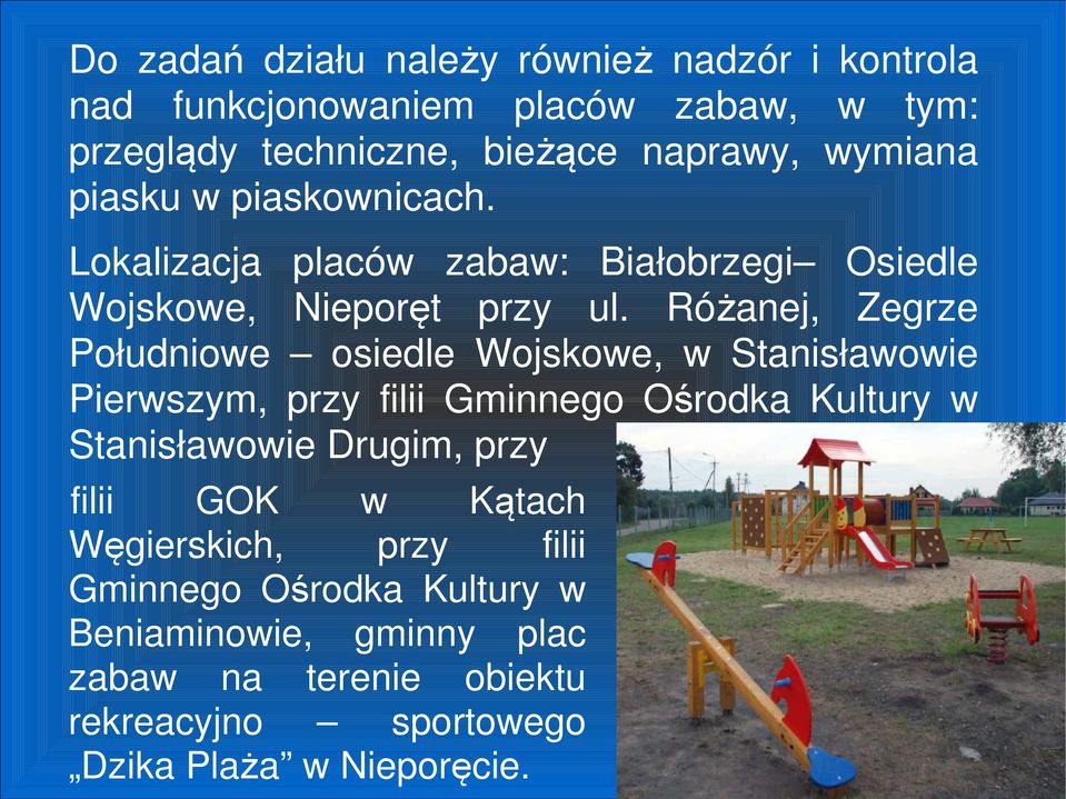 Różanej, Zegrze Południowe osiedle Wojskowe, w Stanisławowie Pierwszym, przy filii Gminnego Ośrodka Kultury w Stanisławowie Drugim,