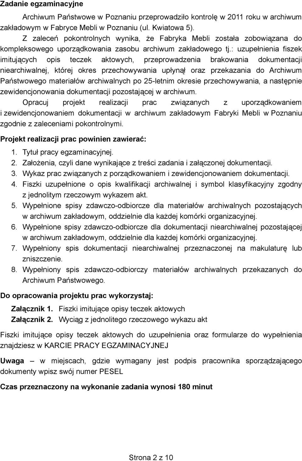 : uzupe nienia fiszek imituj cych opis teczek aktowych, przeprowadzenia brakowania dokumentacji niearchiwalnej, której okres przechowywania up yn oraz przekazania do Archiwum Pa stwowego materia ów