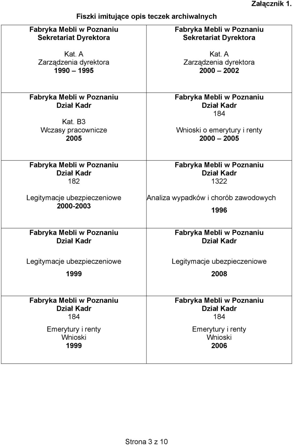 B3 Wczasy pracownicze 2005 184 Wnioski o emerytury i renty 2000 2005 182 Legitymacje ubezpieczeniowe 2000-2003