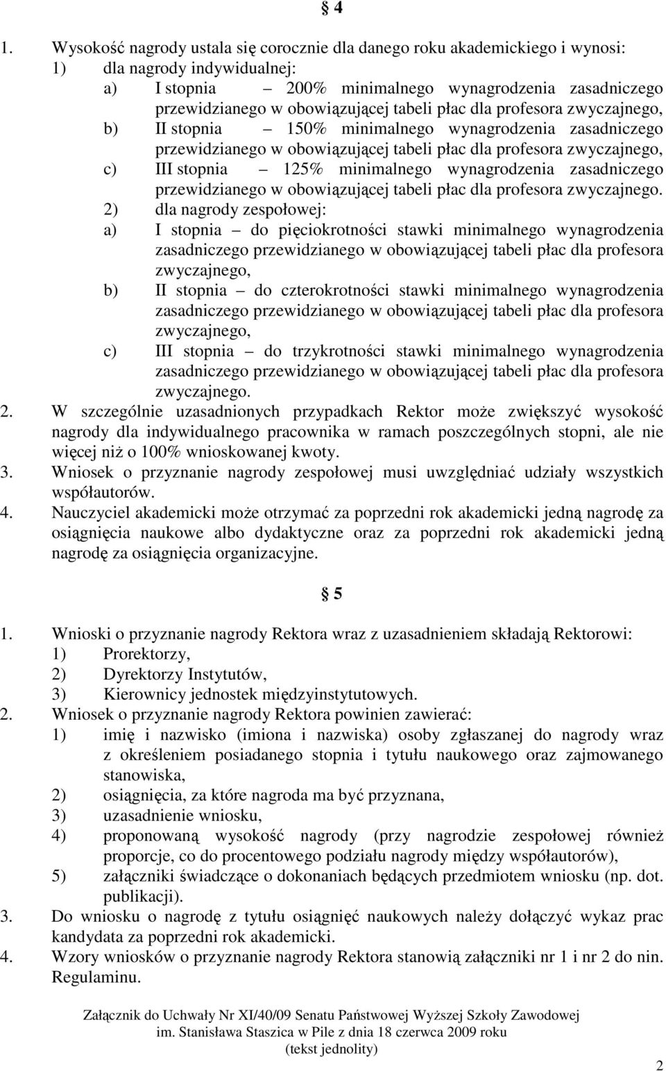 125% minimalnego wynagrodzenia zasadniczego przewidzianego w obowiązującej tabeli płac dla profesora zwyczajnego.