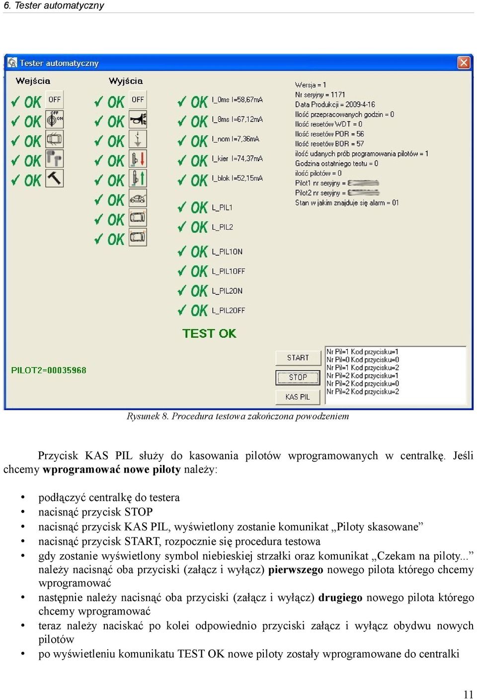 rozpocznie się procedura testowa gdy zostanie wyświetlony symbol niebieskiej strzałki oraz komunikat Czekam na piloty.