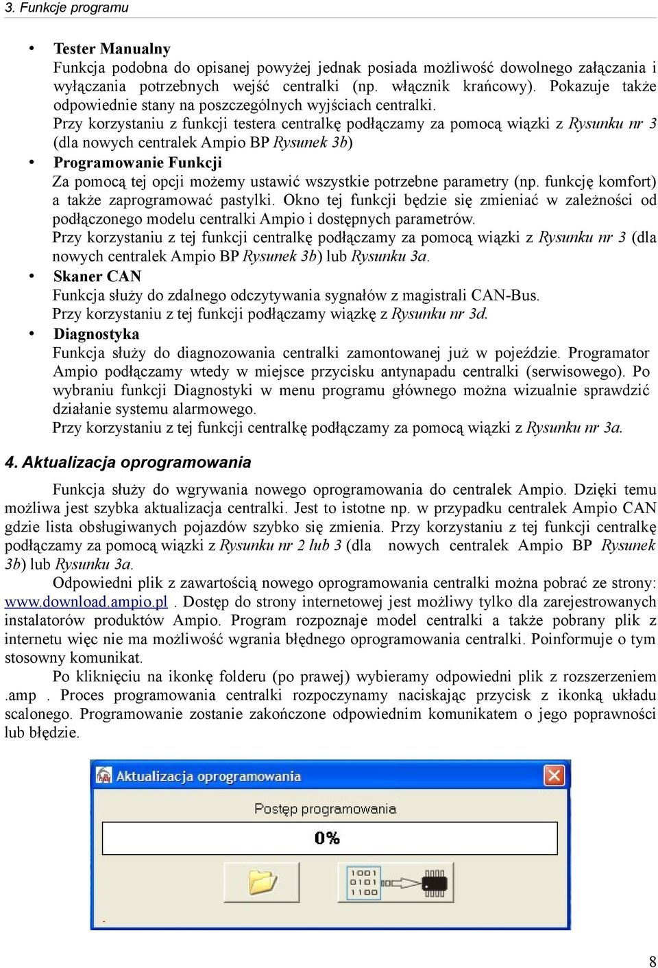 Przy korzystaniu z funkcji testera centralkę podłączamy za pomocą wiązki z Rysunku nr 3 (dla nowych centralek Ampio BP Rysunek 3b) Programowanie Funkcji Za pomocą tej opcji możemy ustawić wszystkie