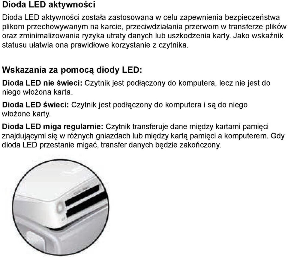 Wskazania za pomocą diody LED: Dioda LED nie świeci: Czytnik jest podłączony do komputera, lecz nie jest do niego włożona karta.