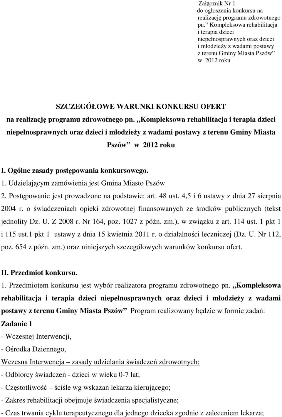 zdrowotnego pn. Kompleksowa rehabilitacja i terapia dzieci niepełnosprawnych oraz dzieci i młodzieŝy z wadami postawy z terenu Gminy Miasta Pszów w 2012 roku I.