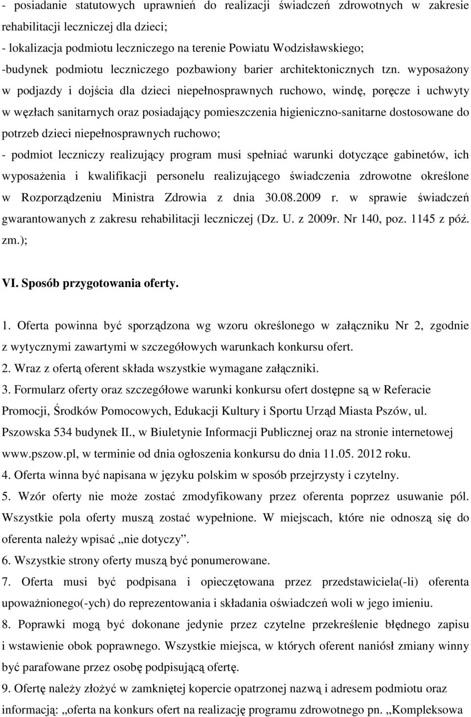 wyposaŝony w podjazdy i dojścia dla dzieci niepełnosprawnych ruchowo, windę, poręcze i uchwyty w węzłach sanitarnych oraz posiadający pomieszczenia higieniczno-sanitarne dostosowane do potrzeb dzieci