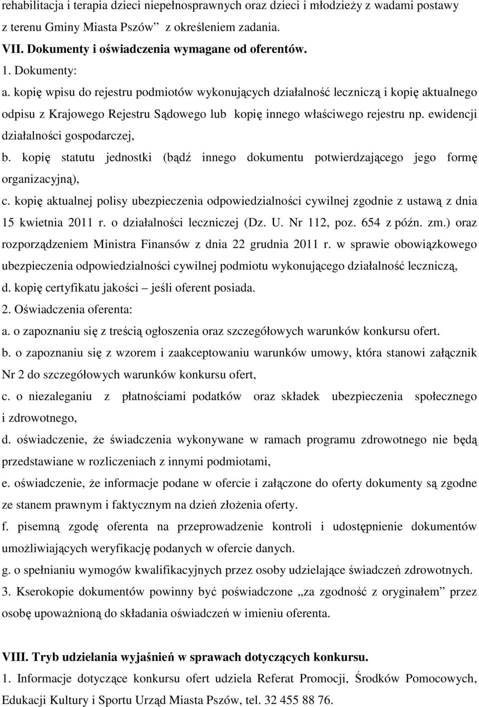 ewidencji działalności gospodarczej, b. kopię statutu jednostki (bądź innego dokumentu potwierdzającego jego formę organizacyjną), c.