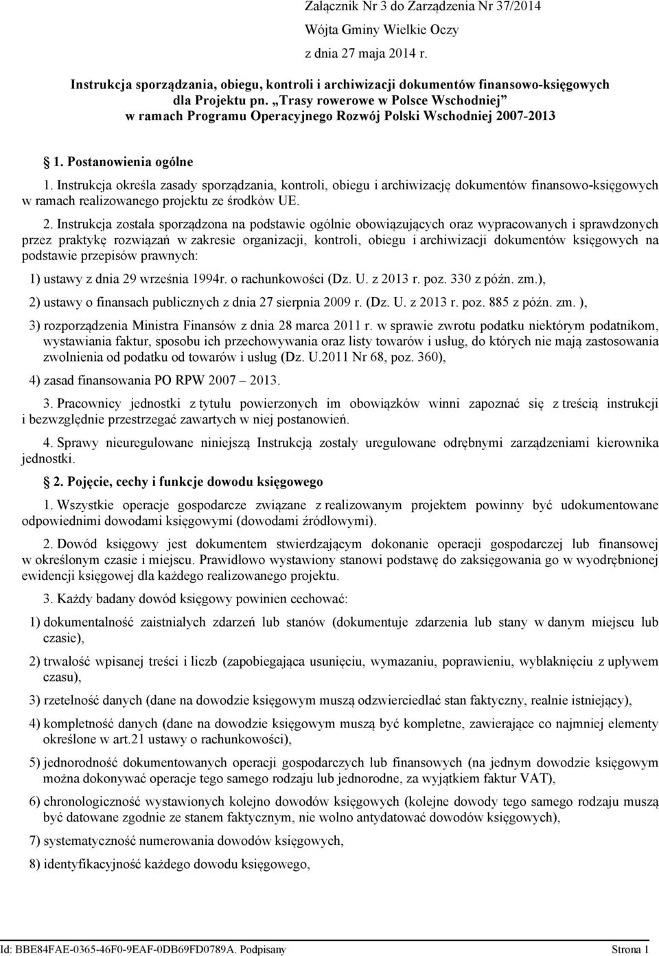 Instrukcja określa zasady sporządzania, kontroli, obiegu i archiwizację dokumentów finansowo-księgowych w ramach realizowanego projektu ze środków UE. 2.