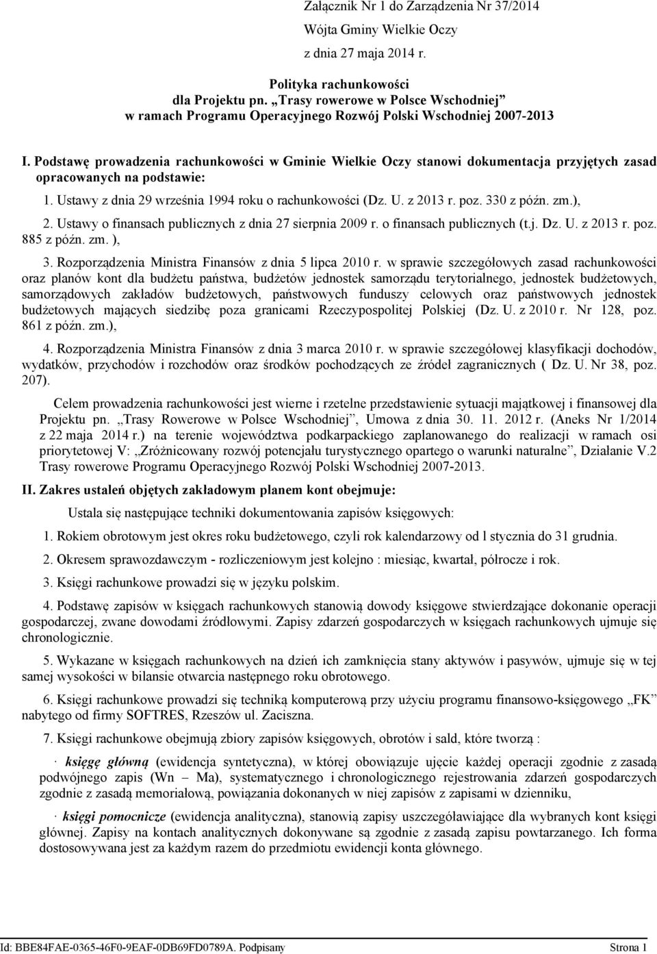 Podstawę prowadzenia rachunkowości w Gminie Wielkie Oczy stanowi dokumentacja przyjętych zasad opracowanych na podstawie: 1. Ustawy z dnia 29 września 1994 roku o rachunkowości (Dz. U. z 2013 r. poz.