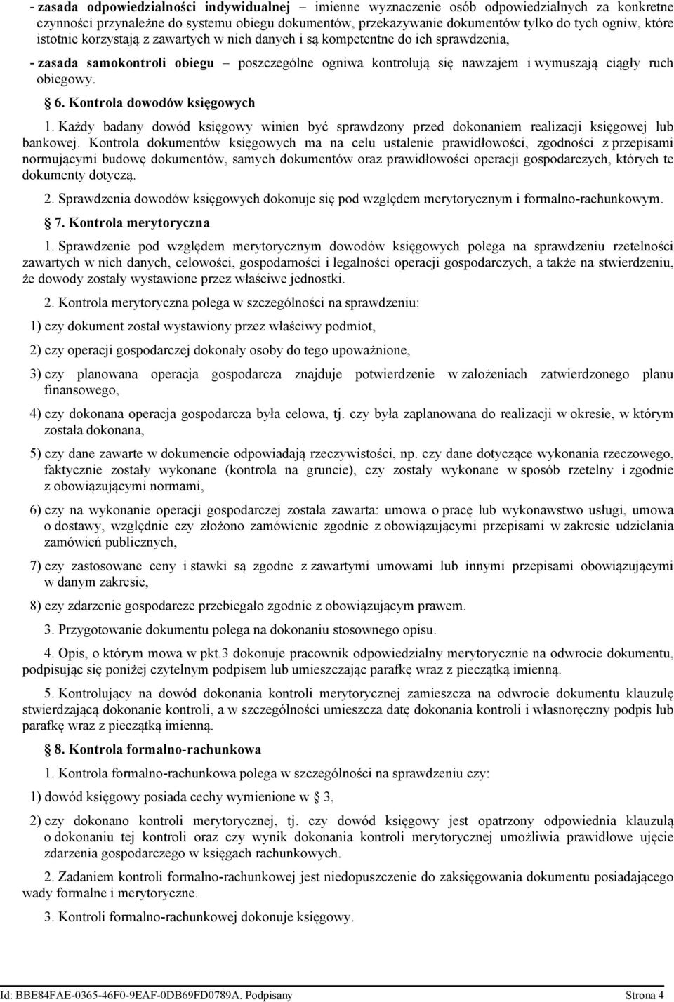 Kontrola dowodów księgowych 1. Każdy badany dowód księgowy winien być sprawdzony przed dokonaniem realizacji księgowej lub bankowej.