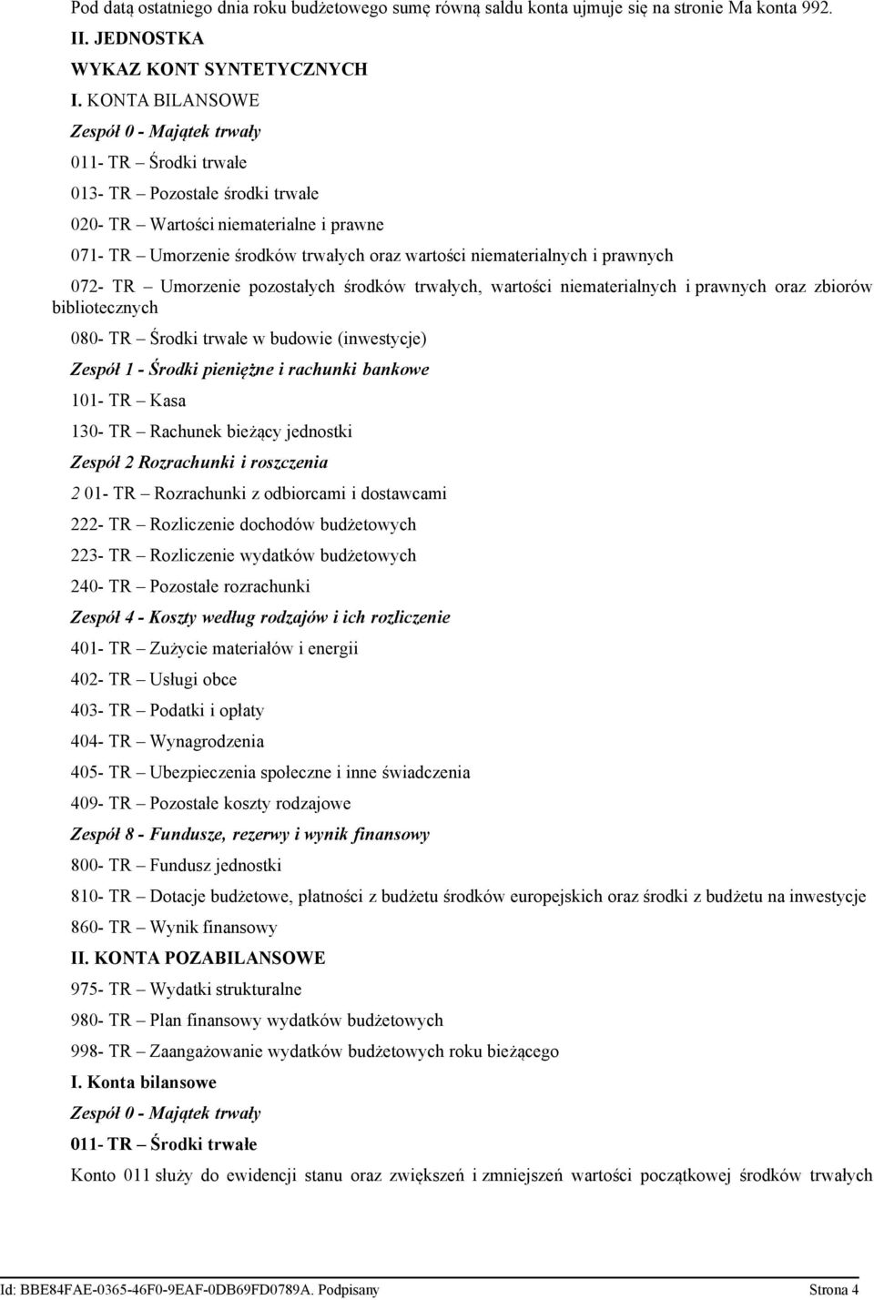 niematerialnych i prawnych 072- TR Umorzenie pozostałych środków trwałych, wartości niematerialnych i prawnych oraz zbiorów bibliotecznych 080- TR Środki trwałe w budowie (inwestycje) Zespół 1 -