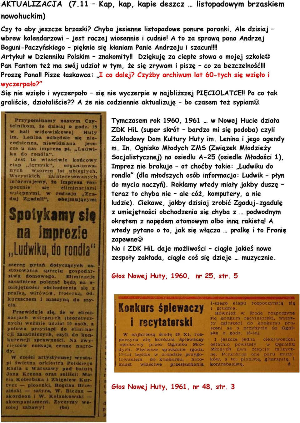 ! Dziękuję za ciepłe słowa o mojej szkole Pan Fantom też ma swój udział w tym, że się zrywam i piszę co za bezczelność!!! Proszę Pana!! Pisze łaskawca: I co dalej?