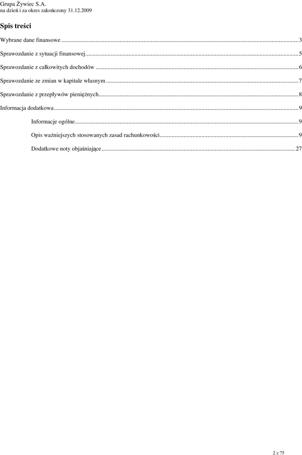 ..7 Sprawozdanie z przepływów pieniężnych...8 Informacja dodatkowa...9 Informacje ogólne.