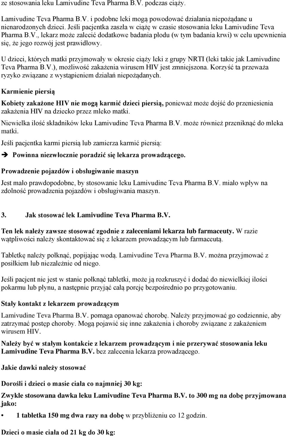 , lekarz może zalecić dodatkowe badania płodu (w tym badania krwi) w celu upewnienia się, że jego rozwój jest prawidłowy.