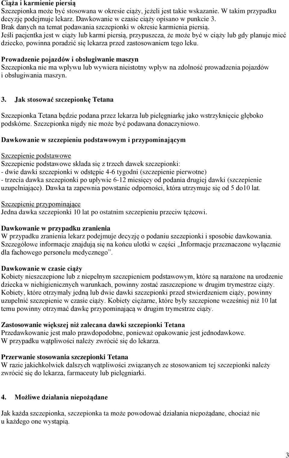 Jeśli pacjentka jest w ciąży lub karmi piersią, przypuszcza, że może być w ciąży lub gdy planuje mieć dziecko, powinna poradzić się lekarza przed zastosowaniem tego leku.