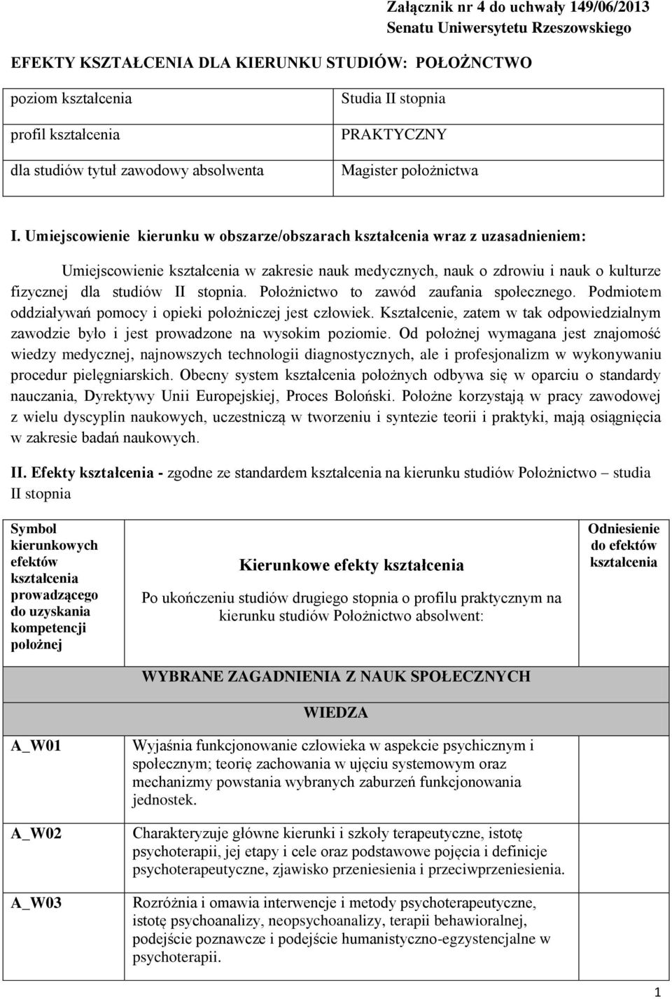 Umiejscowienie kierunku w obszarze/obszarach kształcenia wraz z uzasadnieniem: Umiejscowienie kształcenia w zakresie nauk medycznych, nauk o zdrowiu i nauk o kulturze fizycznej dla studiów II stopnia.