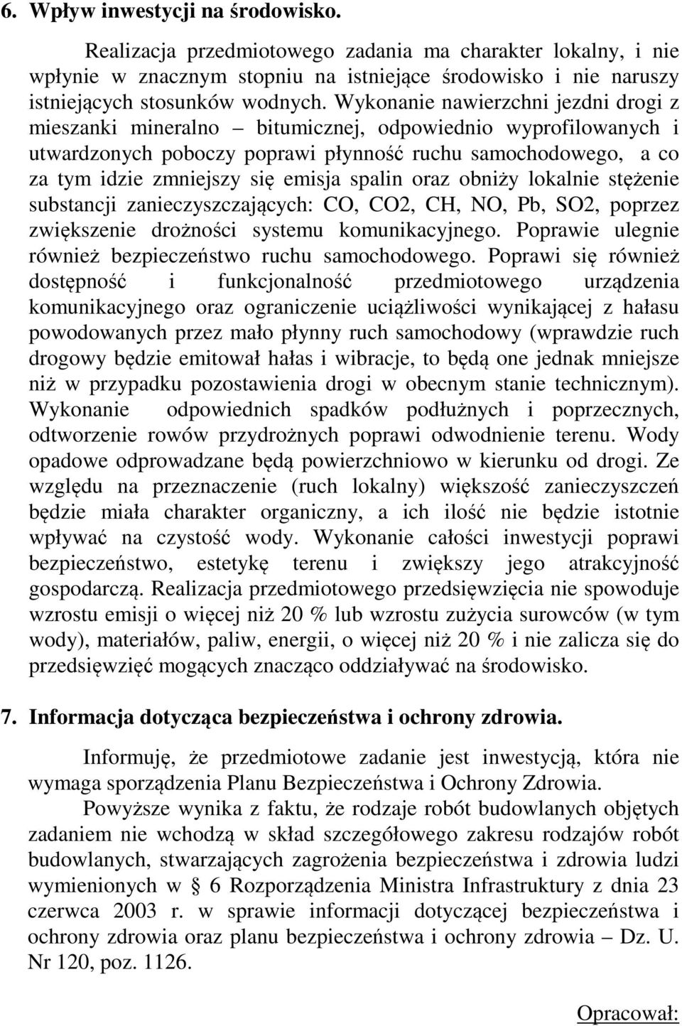 spalin oraz obniży lokalnie stężenie substancji zanieczyszczających: CO, CO2, CH, NO, Pb, SO2, poprzez zwiększenie drożności systemu komunikacyjnego.