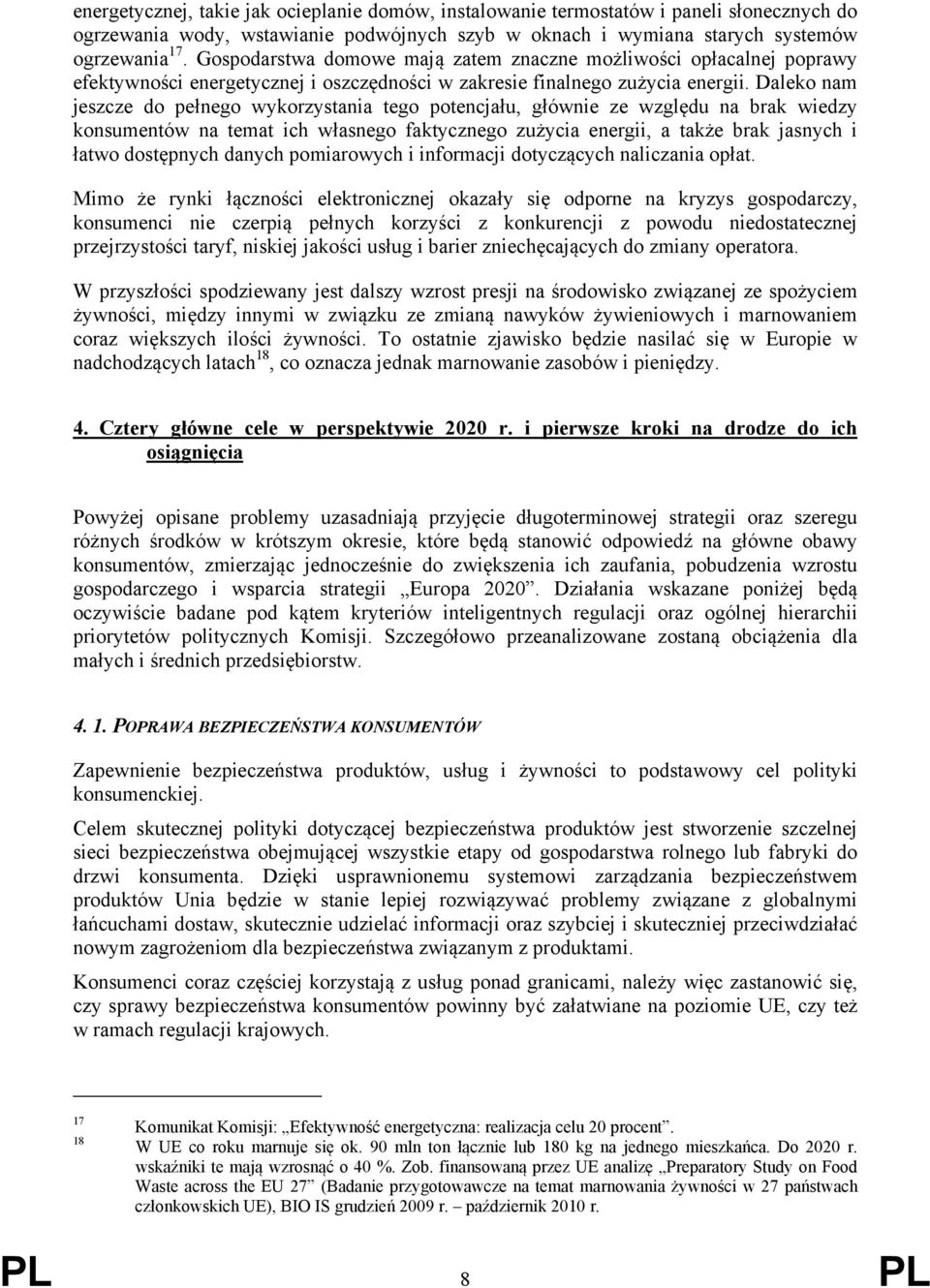 Daleko nam jeszcze do pełnego wykorzystania tego potencjału, głównie ze względu na brak wiedzy konsumentów na temat ich własnego faktycznego zużycia energii, a także brak jasnych i łatwo dostępnych