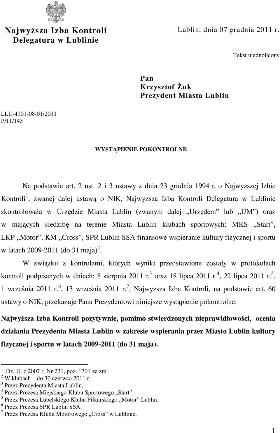 o Najwyższej Izbie Kontroli 1, zwanej dalej ustawą o NIK, Najwyższa Izba Kontroli Delegatura w Lublinie skontrolowała w Urzędzie Miasta Lublin (zwanym dalej Urzędem lub UM ) oraz w mających siedzibę