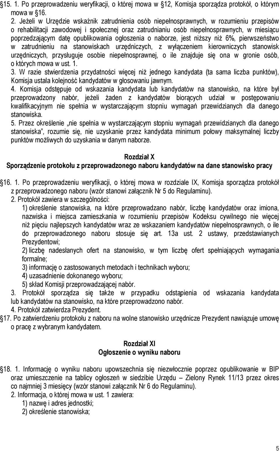 opublikowania ogłoszenia o naborze, jest niższy niż 6%, pierwszeństwo w zatrudnieniu na stanowiskach urzędniczych, z wyłączeniem kierowniczych stanowisk urzędniczych, przysługuje osobie