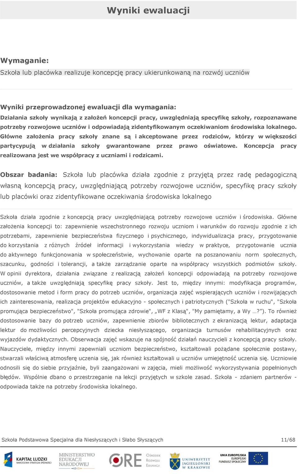 Główne założenia pracy szkoły znane są i akceptowane przez rodziców, którzy w większości partycypują w działania szkoły gwarantowane przez prawo oświatowe.