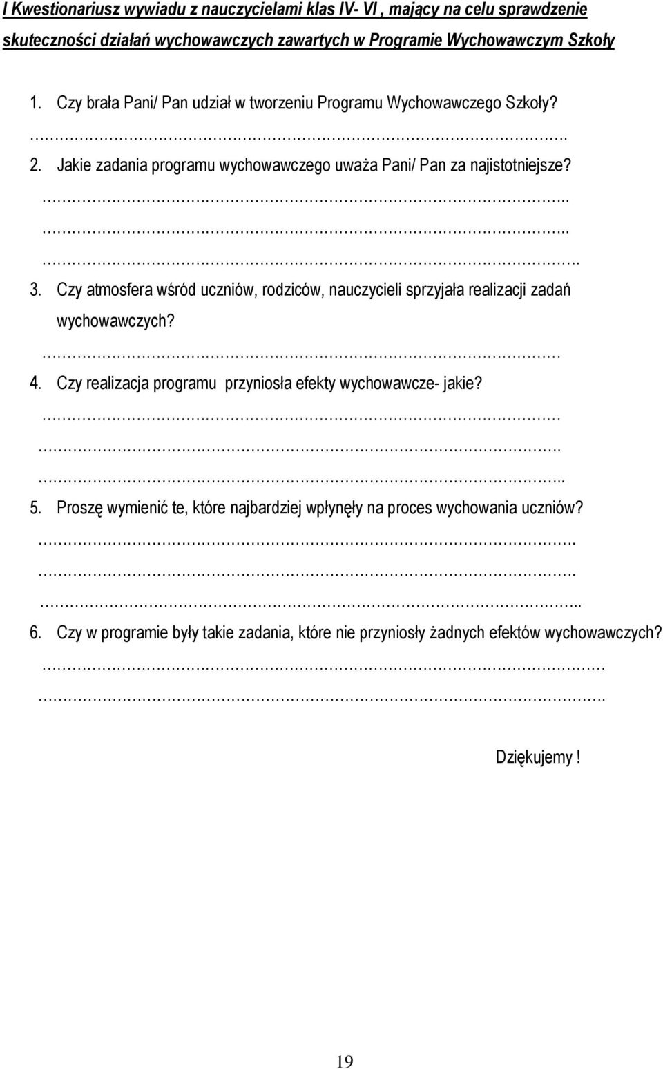 Czy atmosfera wśród uczniów, rodziców, nauczycieli sprzyjała realizacji zadań wychowawczych? 4. Czy realizacja programu przyniosła efekty wychowawcze- jakie?... 5.