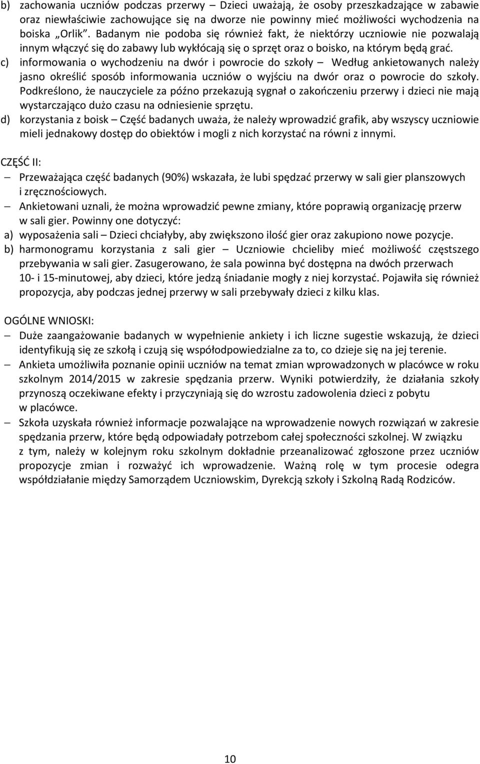 c) informowania o wychodzeniu na dwór i powrocie do szkoły Według ankietowanych należy jasno określić sposób informowania uczniów o wyjściu na dwór oraz o powrocie do szkoły.