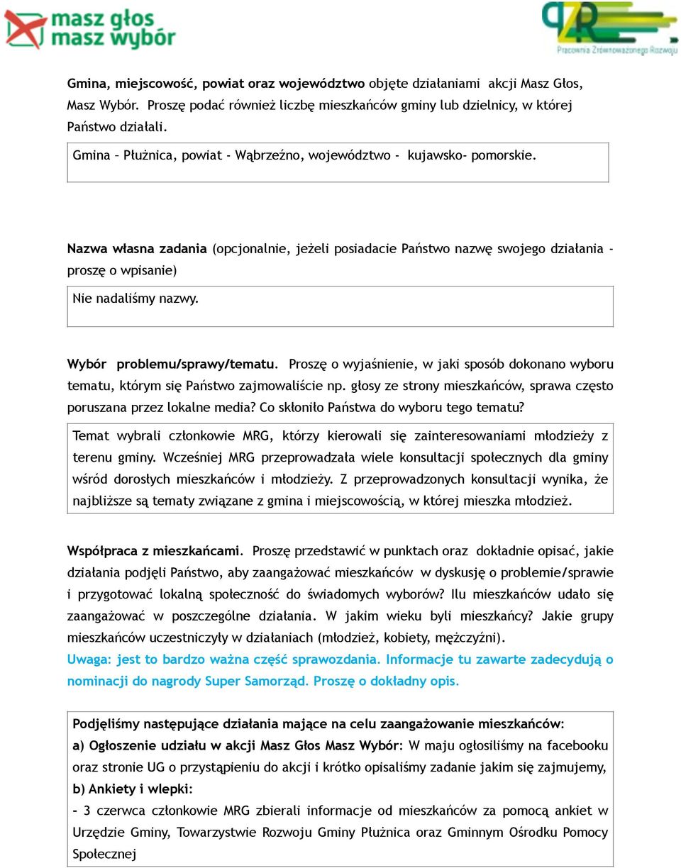 Proszę o wyjaśnienie, w jaki sposób dokonano wyboru tematu, którym się Państwo zajmowaliście np. głosy ze strony mieszkańców, sprawa często poruszana przez lokalne media?