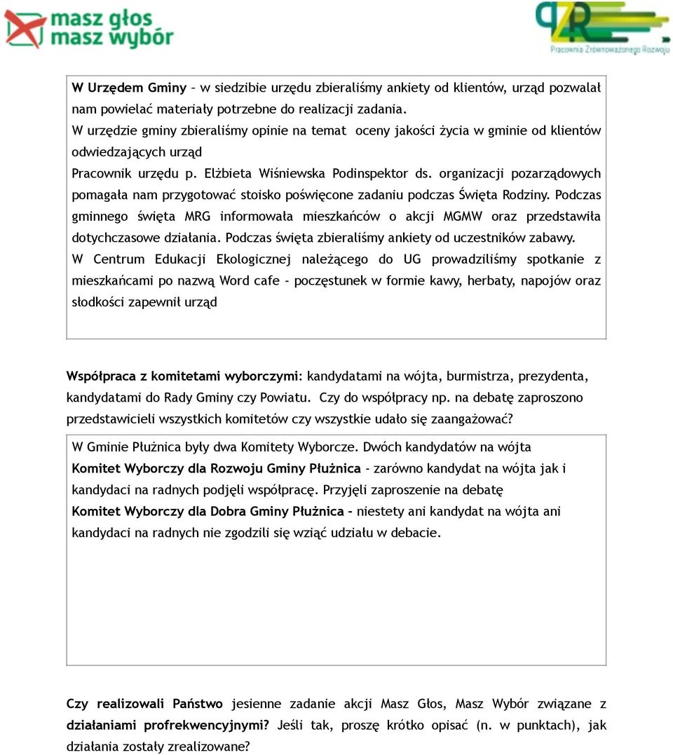 W Urzędem Gminy w siedzibie urzędu zbieraliśmy ankiety od klientów, urząd pozwalał nam powielać materiały potrzebne do realizacji zadania.