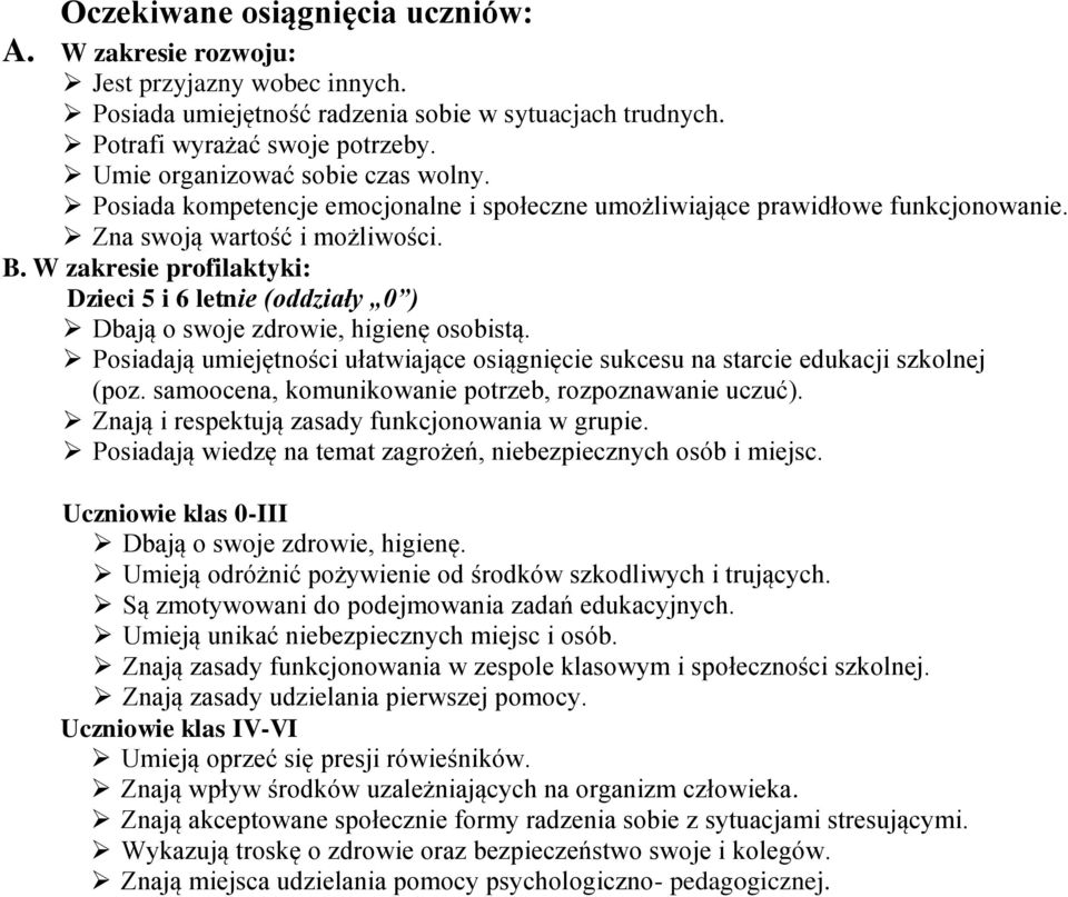 W zakresie profilaktyki: Dzieci 5 i 6 letnie (oddziały 0 ) Dbają o swoje zdrowie, higienę osobistą. Posiadają umiejętności ułatwiające osiągnięcie sukcesu na starcie edukacji szkolnej (poz.