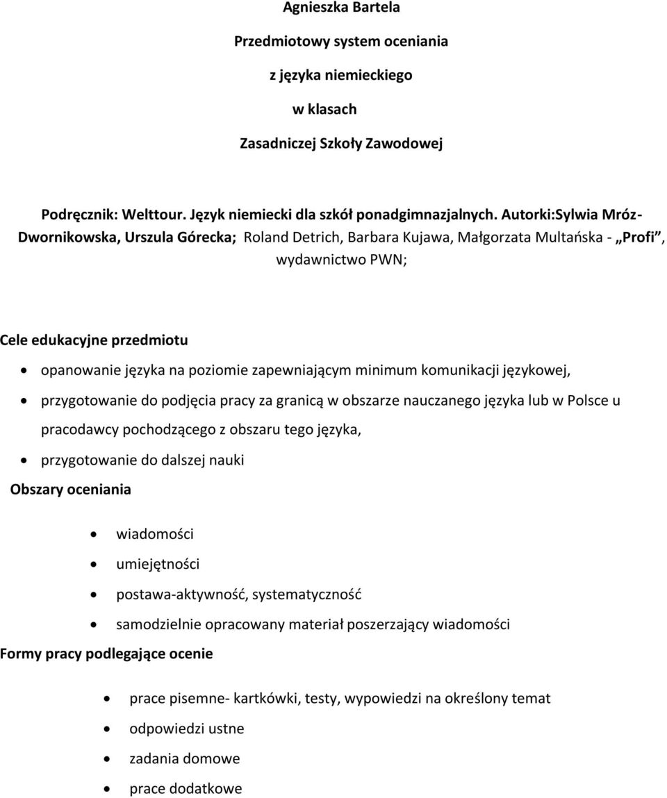 zapewniającym minimum komunikacji językowej, przygotowanie do podjęcia pracy za granicą w obszarze nauczanego języka lub w Polsce u pracodawcy pochodzącego z obszaru tego języka, przygotowanie do