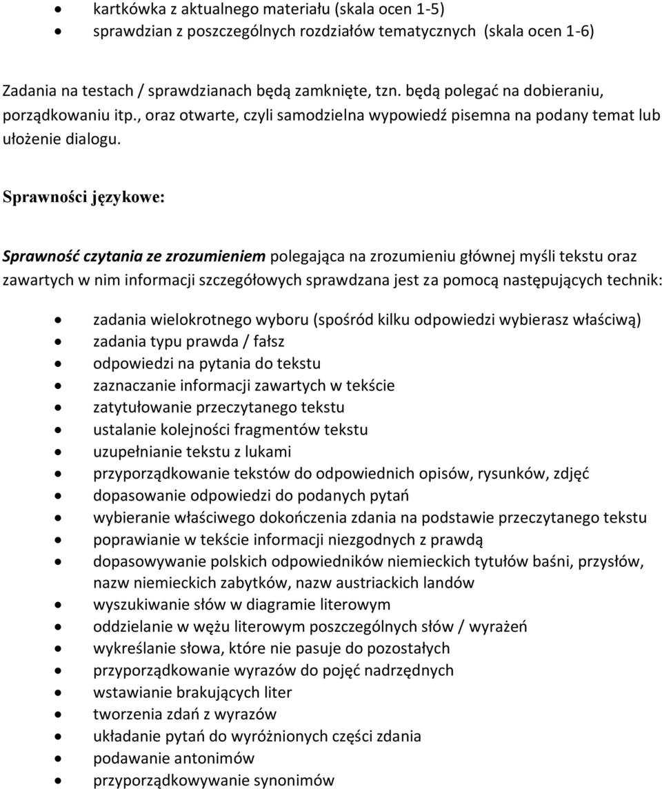 Sprawności językowe: Sprawność czytania ze zrozumieniem polegająca na zrozumieniu głównej myśli tekstu oraz zawartych w nim informacji szczegółowych sprawdzana jest za pomocą następujących technik: