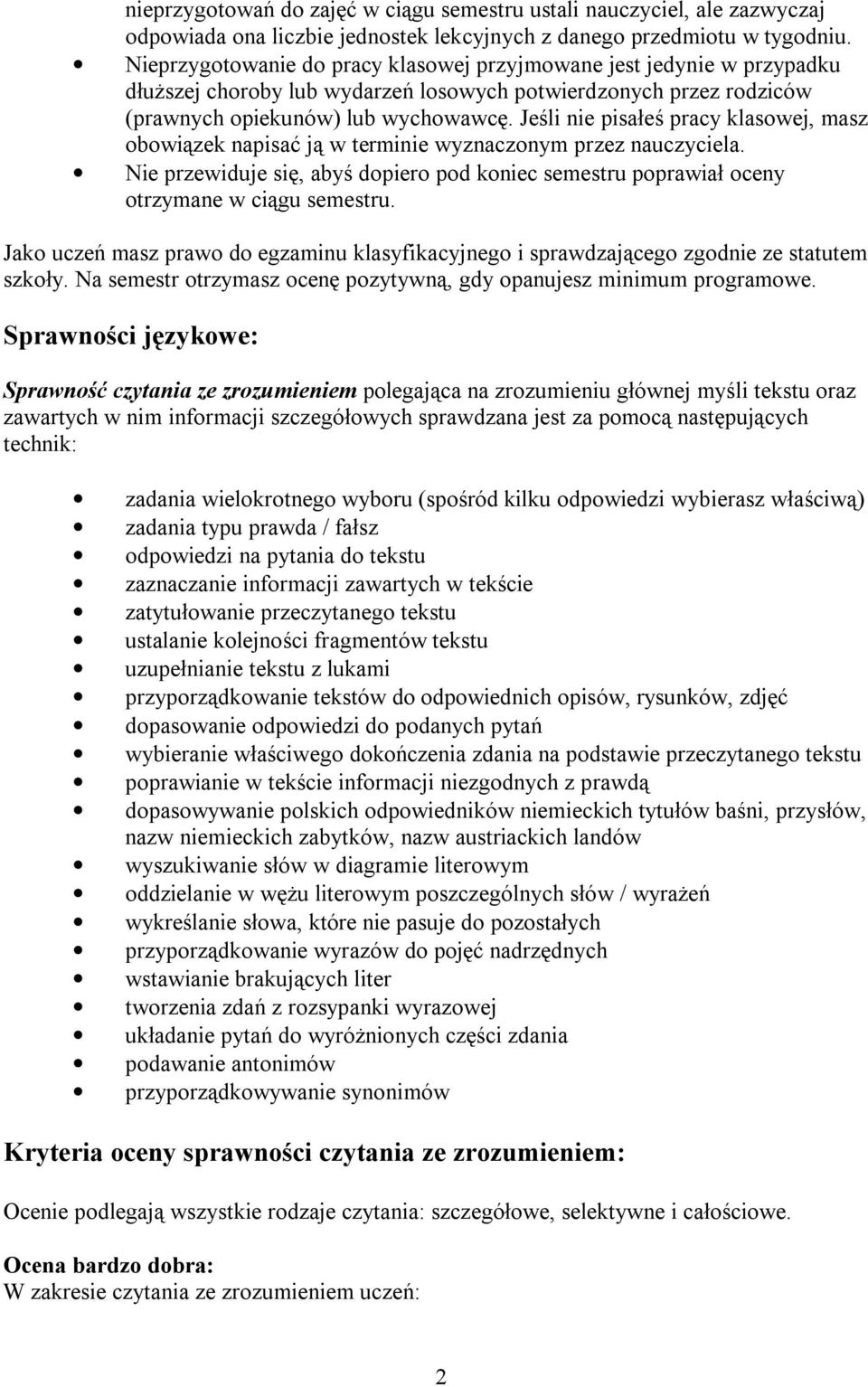 Jeśli nie pisałeś pracy klasowej, masz obowiązek napisać ją w terminie wyznaczonym przez nauczyciela. Nie przewiduje się, abyś dopiero pod koniec semestru poprawiał oceny otrzymane w ciągu semestru.