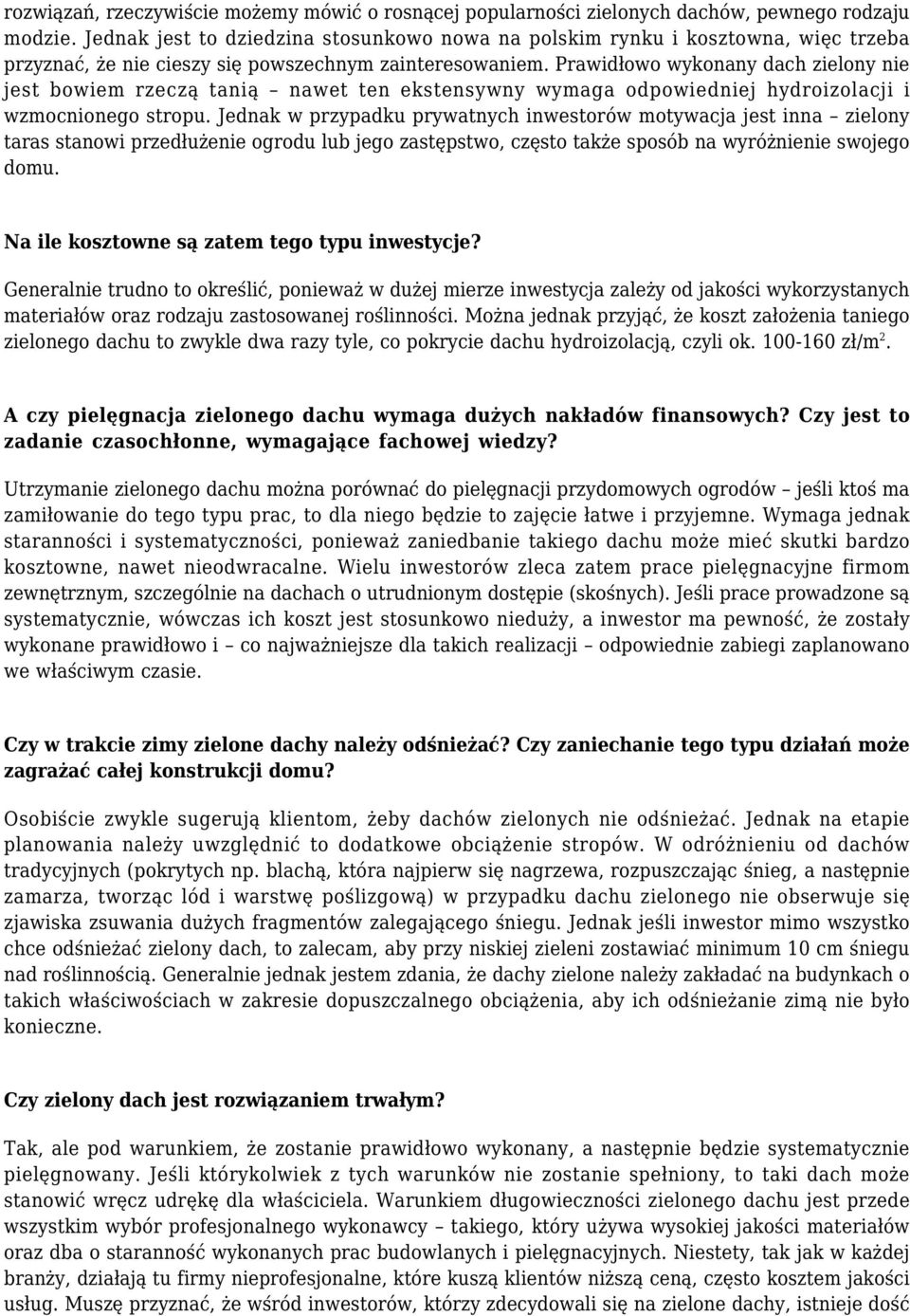 Prawidłowo wykonany dach zielony nie jest bowiem rzeczą tanią nawet ten ekstensywny wymaga odpowiedniej hydroizolacji i wzmocnionego stropu.