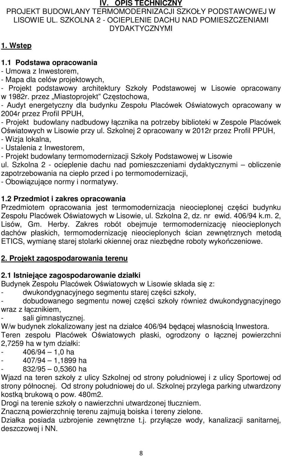 przez Miastoprojekt Częstochowa, - Audyt energetyczny dla budynku Zespołu Placówek Oświatowych opracowany w 2004r przez Profil PPUH, - Projekt budowlany nadbudowy łącznika na potrzeby biblioteki w