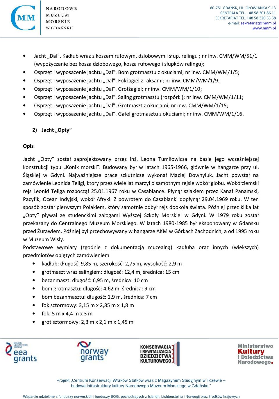 CMM/WM/1/10; Osprzęt i wyposażenie jachtu Dal. Saling grotmasztu (rozpórki); nr inw. CMM/WM/1/11; Osprzęt i wyposażenie jachtu Dal. Grotmaszt z okuciami; nr inw.