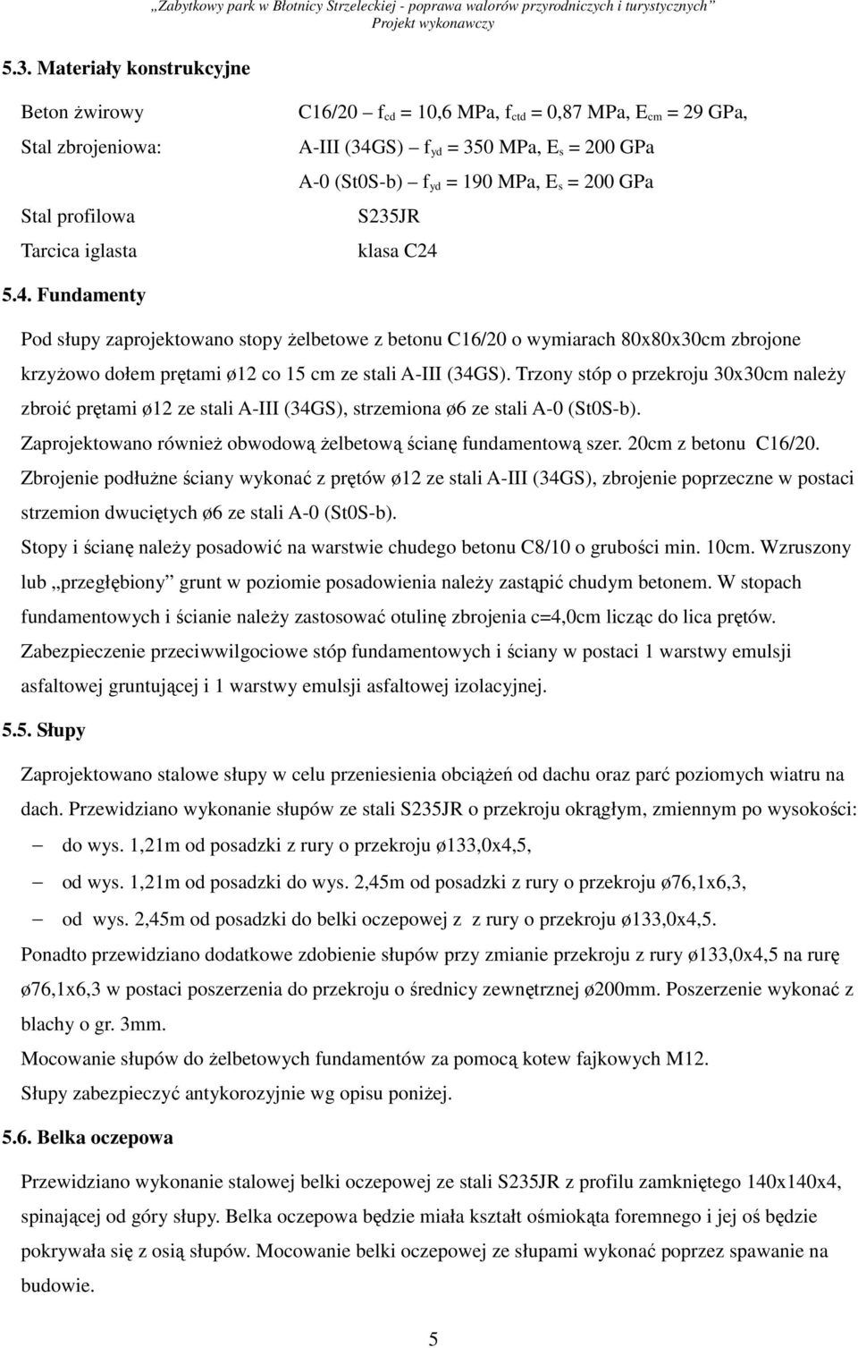 Ŝelbetowe z betonu C16/20 o wymiarach 80x80x30cm zbrojone krzyŝowo dołem prętami ø12 co 15 cm ze stali A-III (34GS).