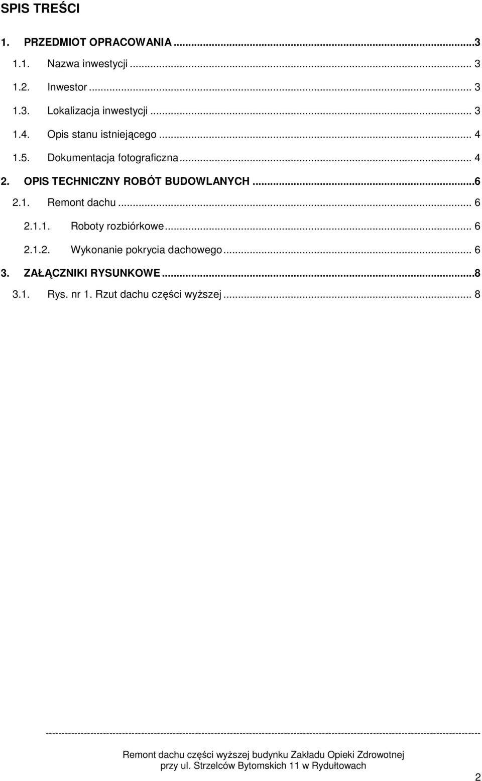 OPIS TECHNICZNY ROBÓT BUDOWLANYCH...6 2.1. Remont dachu... 6 2.1.1. Roboty rozbiórkowe... 6 2.1.2. Wykonanie pokrycia dachowego.