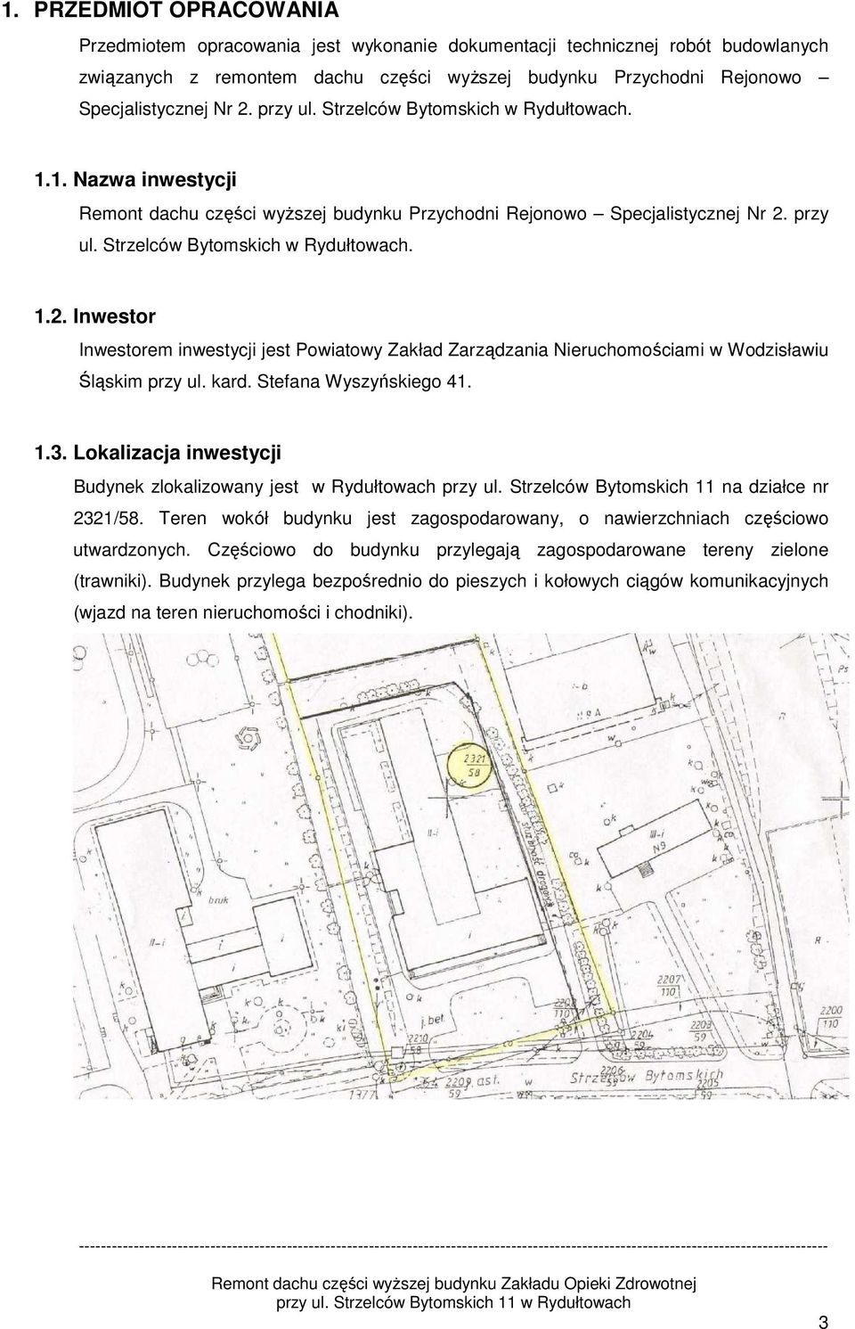 przy ul. Strzelców Bytomskich w Rydułtowach. 1.2. Inwestor Inwestorem inwestycji jest Powiatowy Zakład Zarządzania Nieruchomościami w Wodzisławiu Śląskim przy ul. kard. Stefana Wyszyńskiego 41. 1.3.