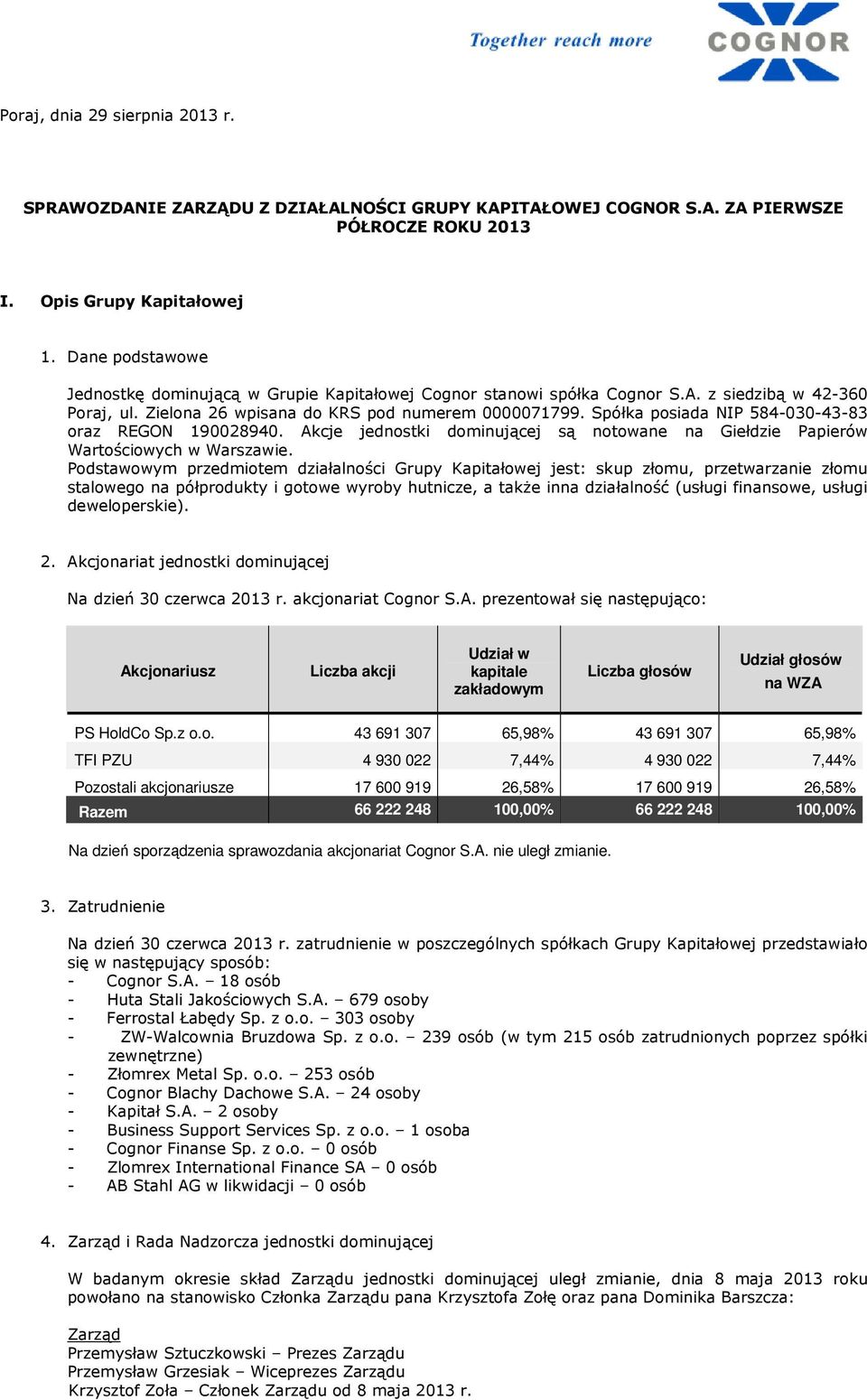 Spółka posiada NIP 584-030-43-83 oraz REGON 190028940. Akcje jednostki dominującej są notowane na Giełdzie Papierów Wartościowych w Warszawie.