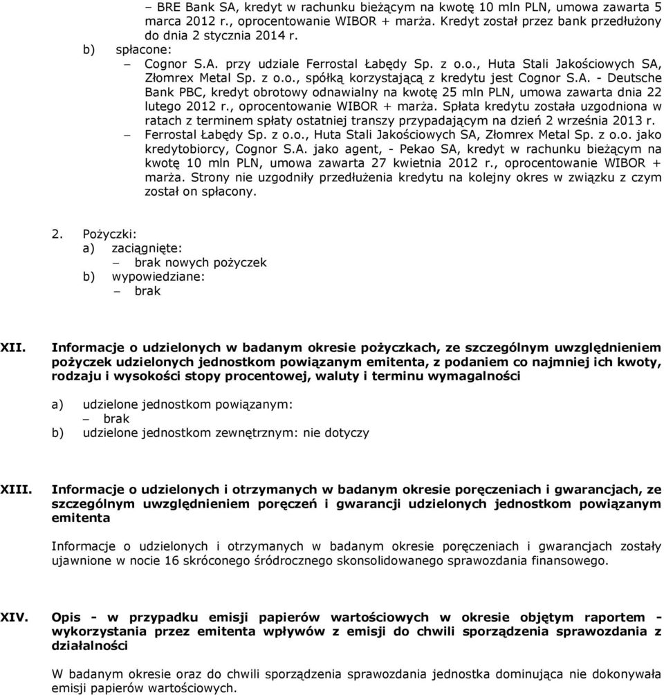 , oprocentowanie WIBOR + marŝa. Spłata kredytu została uzgodniona w ratach z terminem spłaty ostatniej transzy przypadającym na dzień 2 września 2013 r. Ferrostal Łabędy Sp. z o.o., Huta Stali Jakościowych SA, Złomrex Metal Sp.