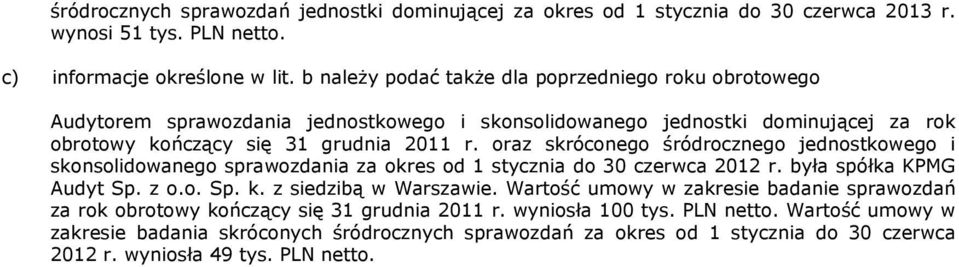 oraz skróconego śródrocznego jednostkowego i skonsolidowanego sprawozdania za okres od 1 stycznia do 30 czerwca 2012 r. była spółka KPMG Audyt Sp. z o.o. Sp. k. z siedzibą w Warszawie.