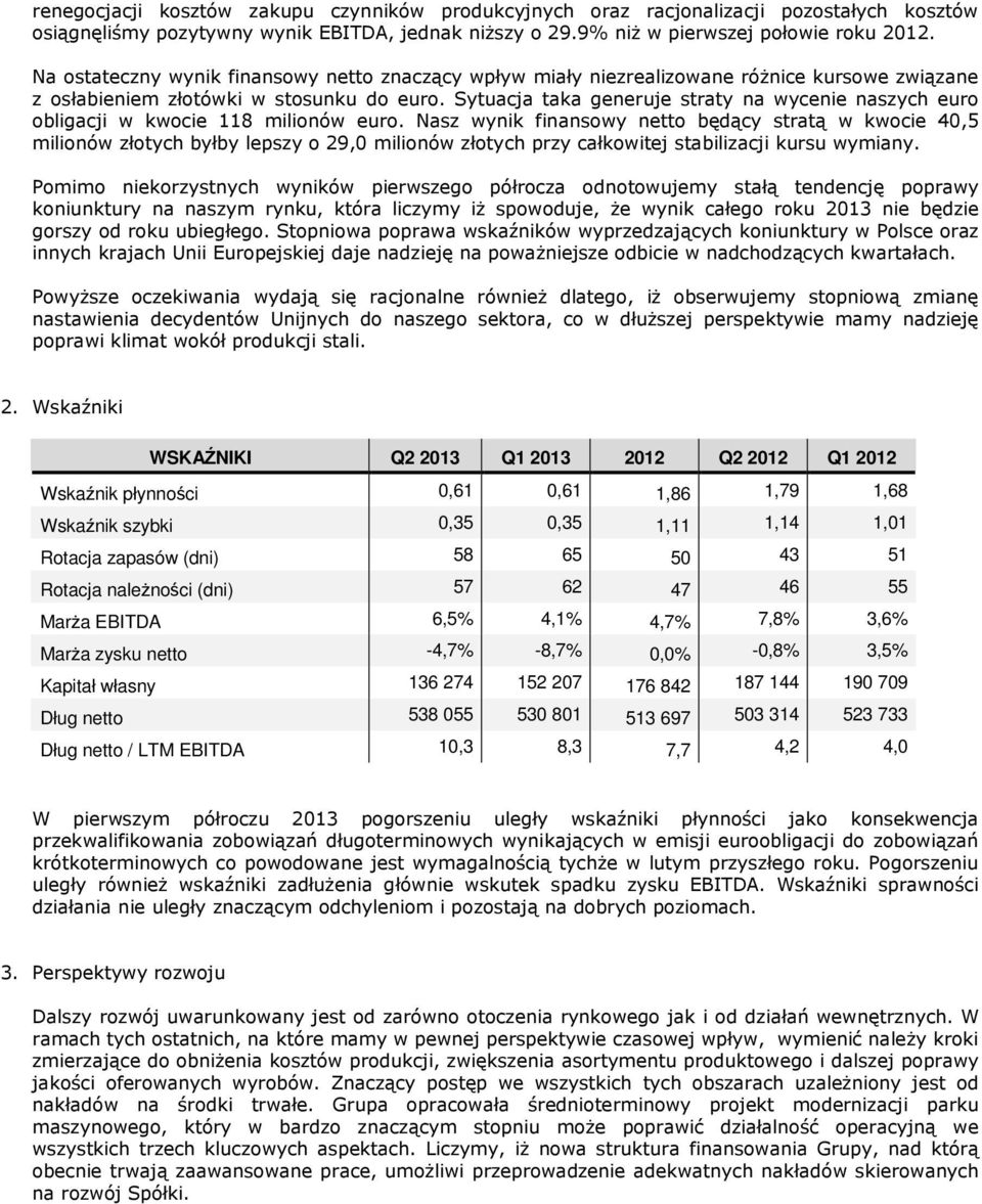 Sytuacja taka generuje straty na wycenie naszych euro obligacji w kwocie 118 milionów euro.