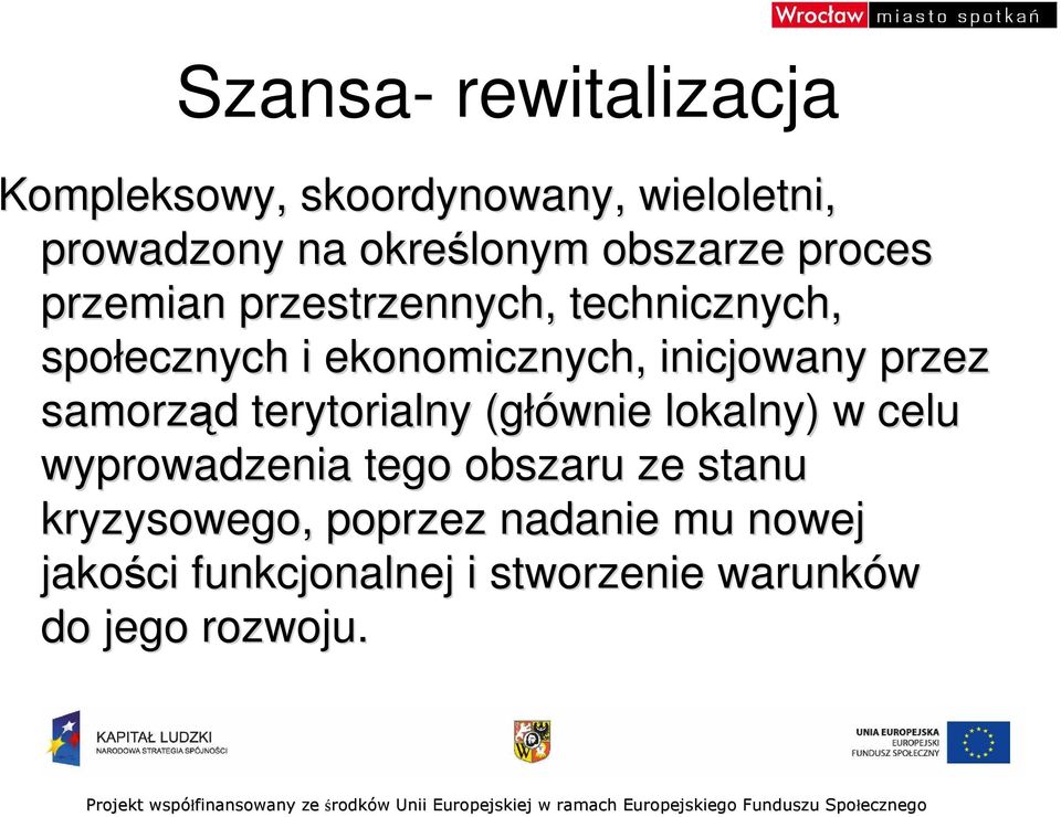 inicjowany przez samorząd d terytorialny (głównie lokalny) w celu wyprowadzenia tego obszaru