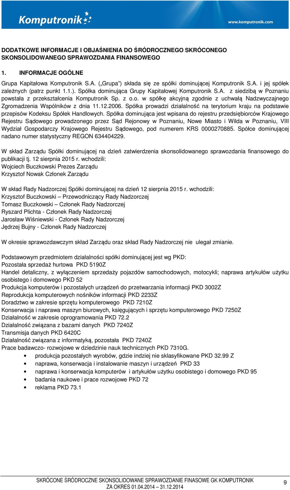 12.2006. Spółka prowadzi działalność na terytorium kraju na podstawie przepisów Kodeksu Spółek Handlowych.