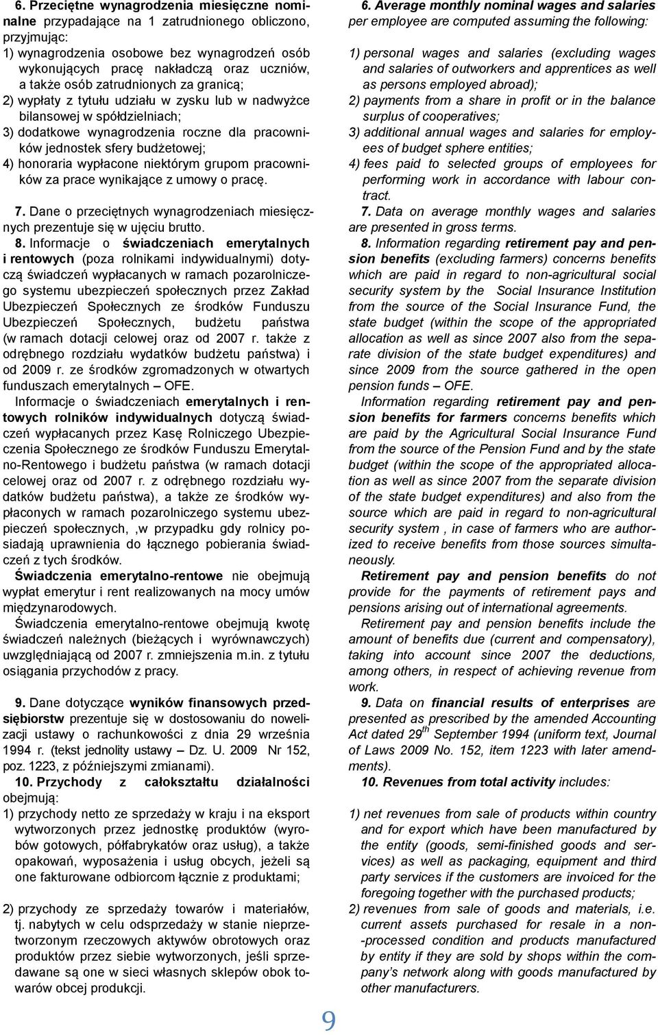 honoraria wypłacone niektórym grupom pracowników za prace wynikające z umowy o pracę. 7. Dane o przeciętnych wynagrodzeniach miesięcznych prezentuje się w ujęciu brutto. 8.